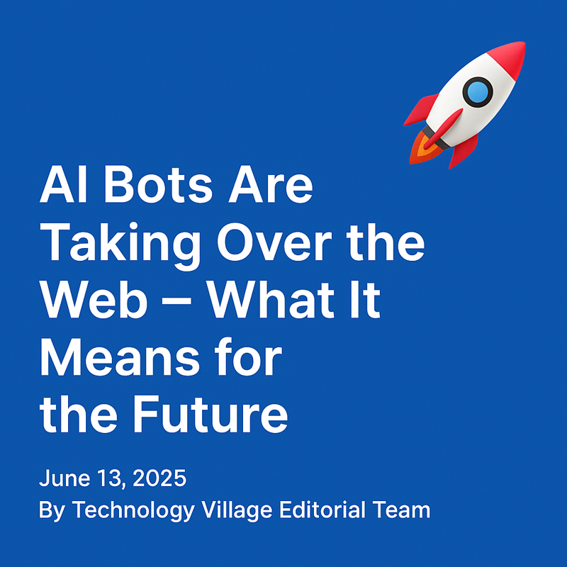 AI Bots Are Taking Over the Web – What It Means for the Future | Technology Village